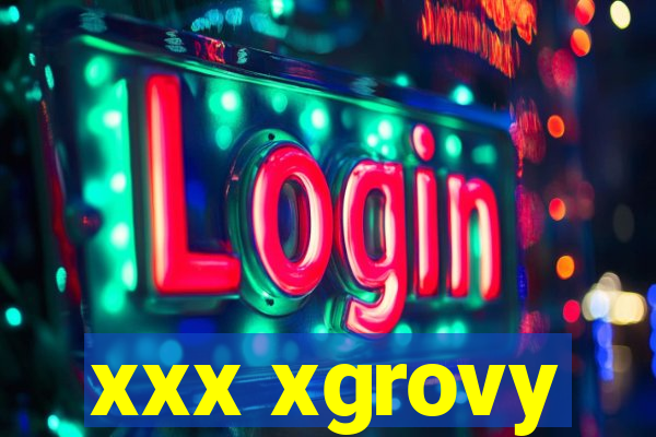 xxx xgrovy